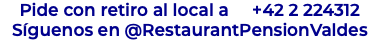 Pide con retiro al local a +42 2 224312 Síguenos en @RestaurantPensionValdes